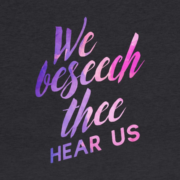 We Beseech Thee by TheatreThoughts